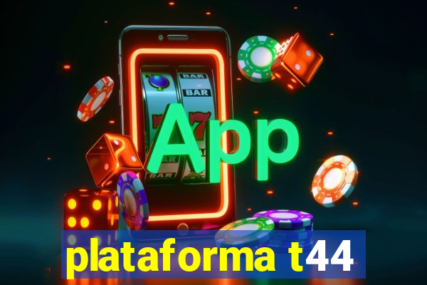 plataforma t44