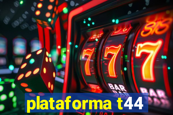 plataforma t44