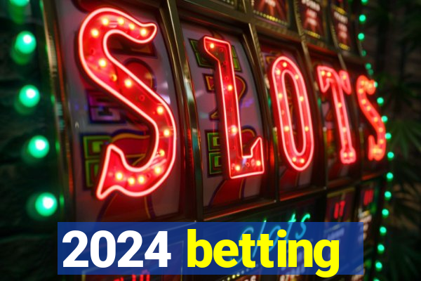 2024 betting