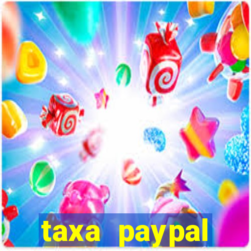 taxa paypal recebimento internacional