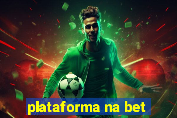 plataforma na bet