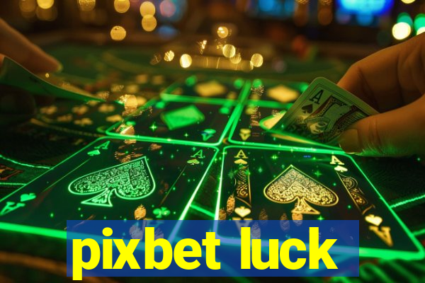 pixbet luck