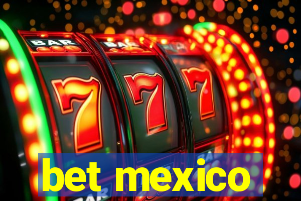 bet mexico