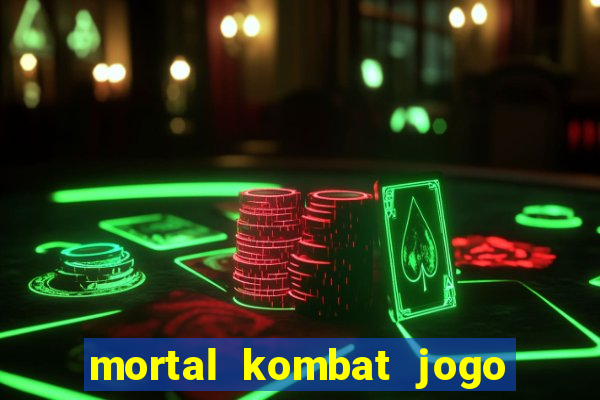 mortal kombat jogo de luta dinheiro infinito