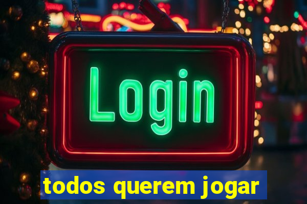 todos querem jogar