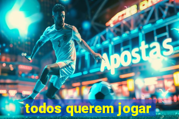 todos querem jogar