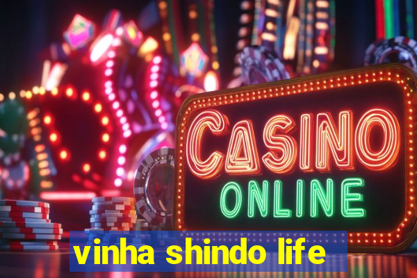 vinha shindo life