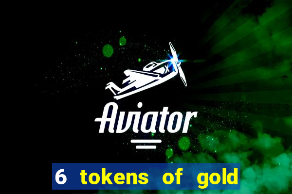 6 tokens of gold slot demo