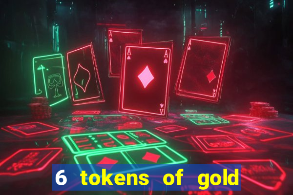 6 tokens of gold slot demo