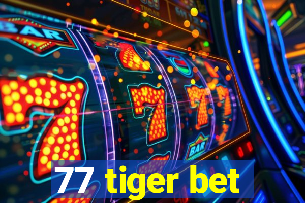 77 tiger bet