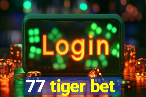 77 tiger bet