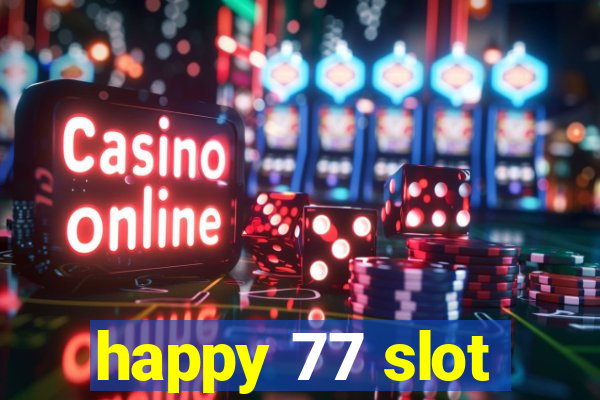 happy 77 slot