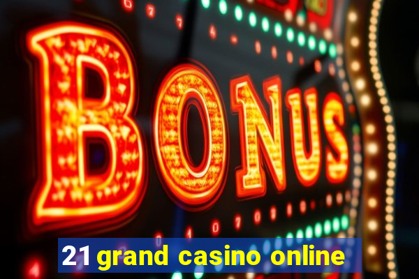 21 grand casino online