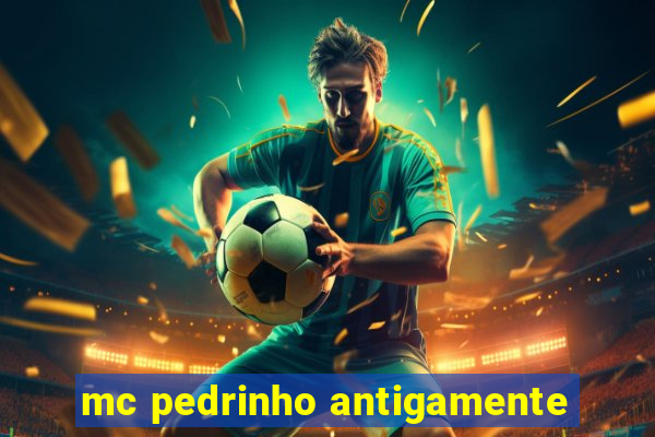 mc pedrinho antigamente