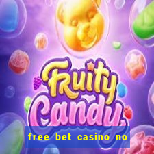 free bet casino no deposit required