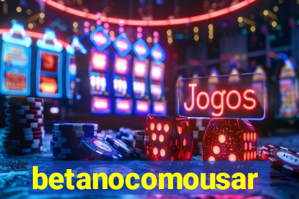 betanocomousar