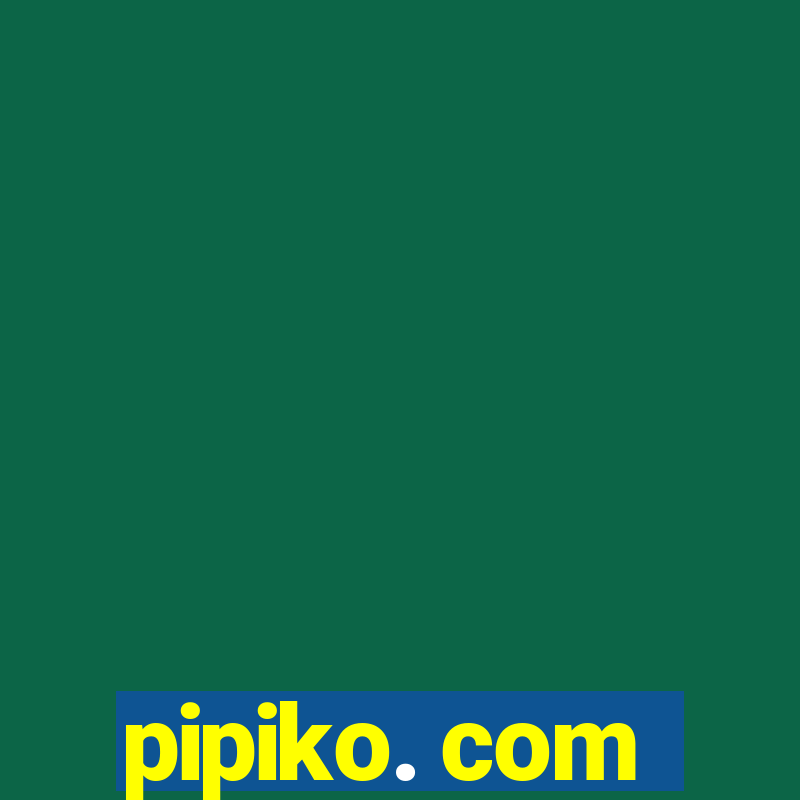 pipiko. com