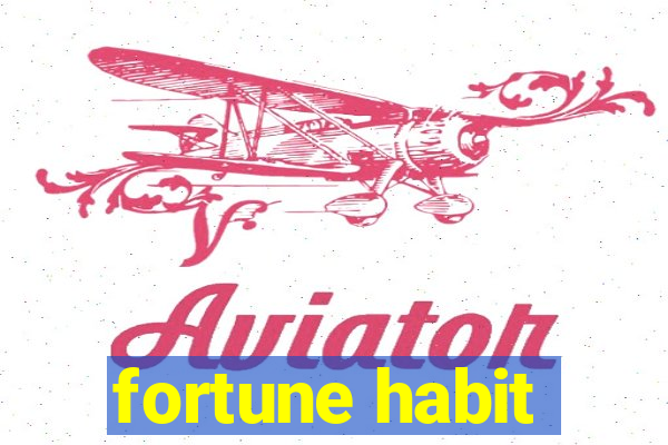 fortune habit