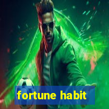 fortune habit