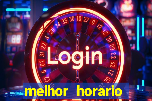 melhor horario jogar tigrinho