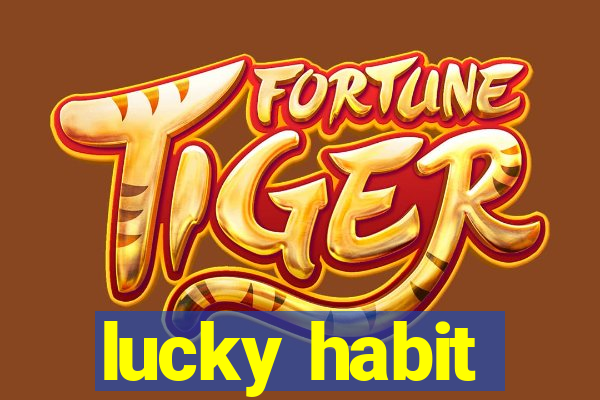 lucky habit