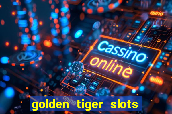 golden tiger slots - slot game