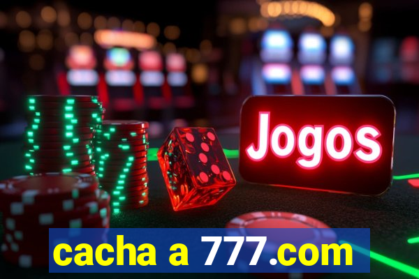 cacha a 777.com