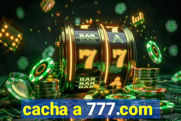 cacha a 777.com