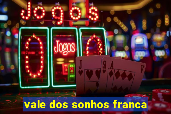 vale dos sonhos franca