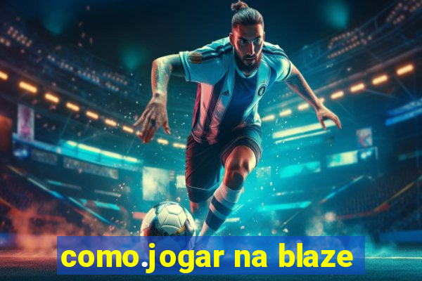 como.jogar na blaze