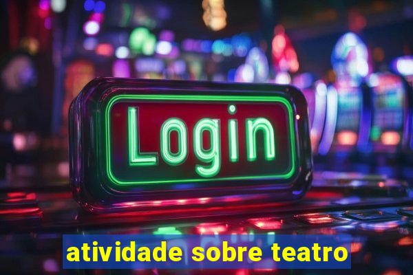 atividade sobre teatro