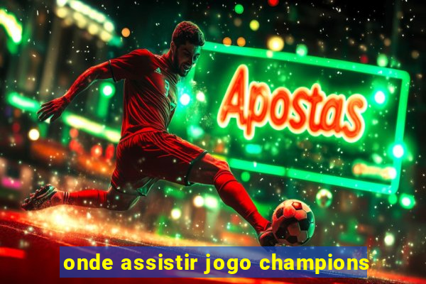 onde assistir jogo champions