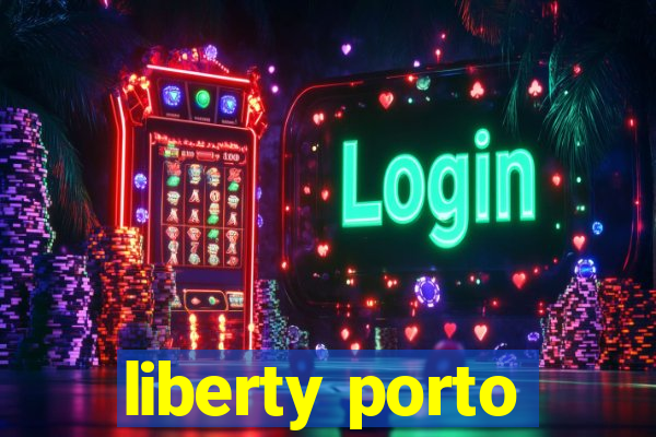 liberty porto