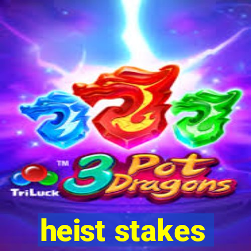 heist stakes