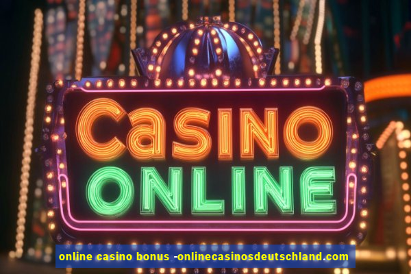 online casino bonus -onlinecasinosdeutschland.com