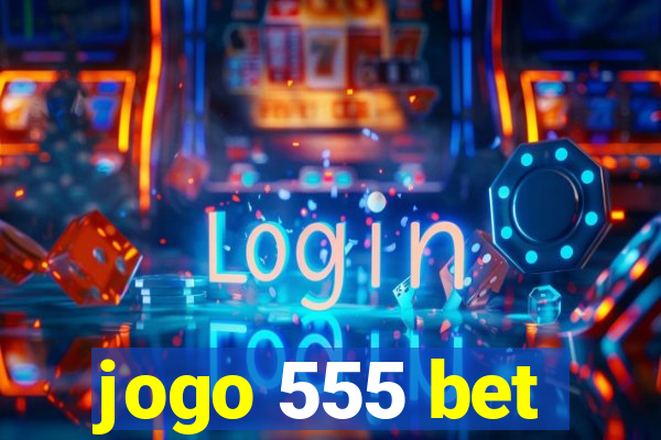 jogo 555 bet