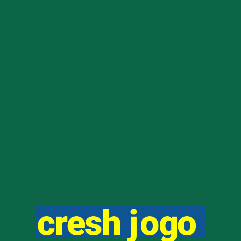 cresh jogo