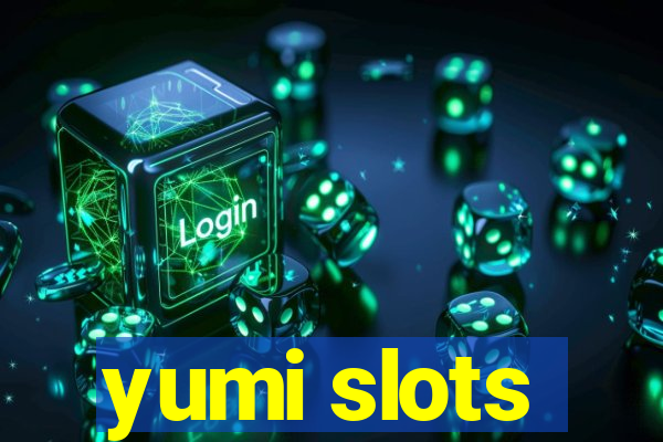 yumi slots