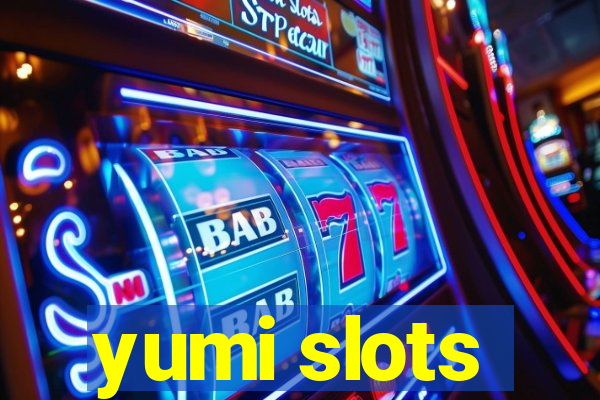 yumi slots