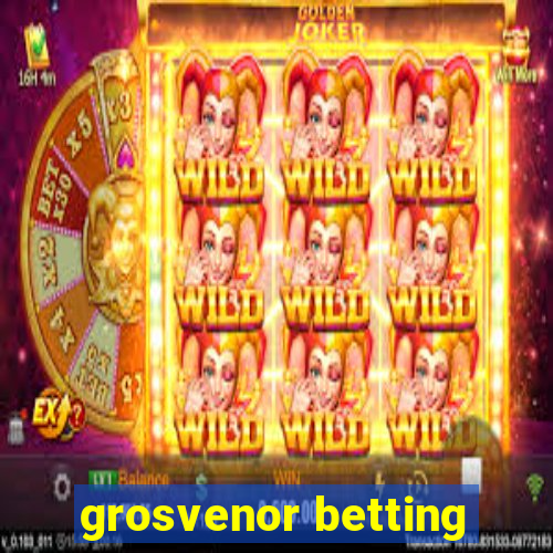 grosvenor betting