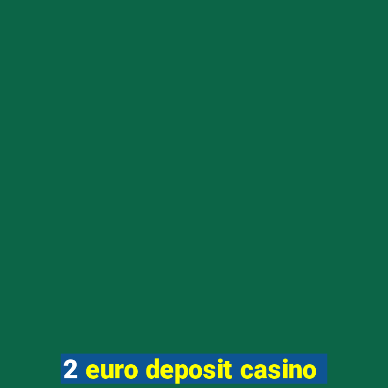 2 euro deposit casino