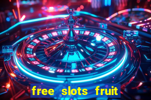 free slots fruit machines play