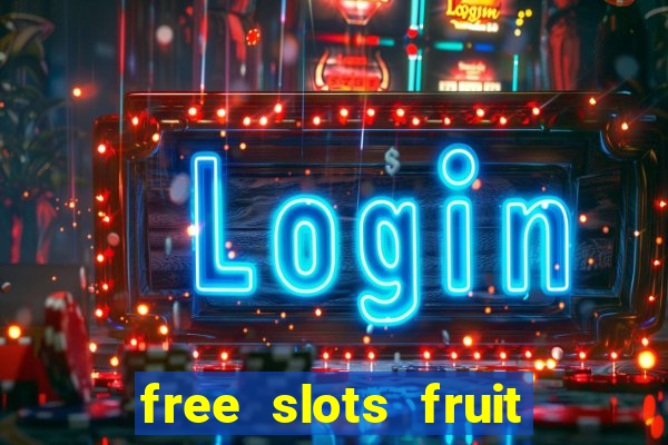 free slots fruit machines play