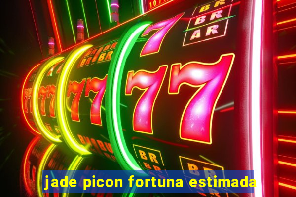 jade picon fortuna estimada