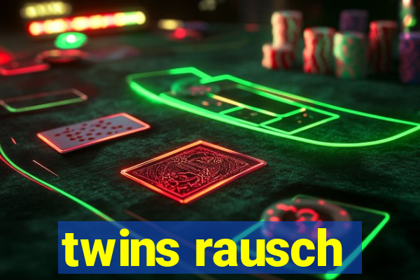 twins rausch