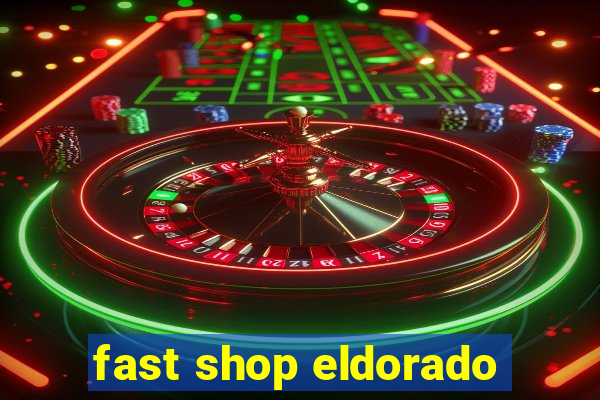 fast shop eldorado