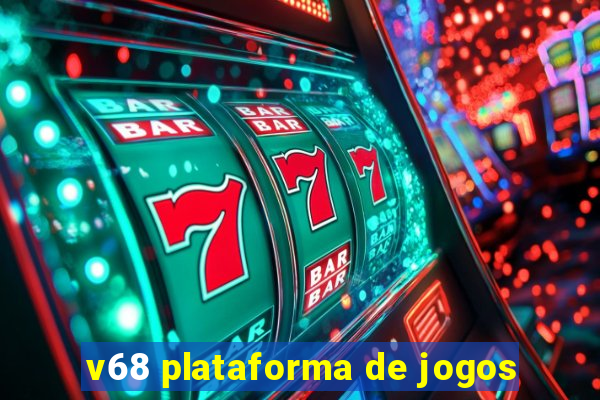 v68 plataforma de jogos