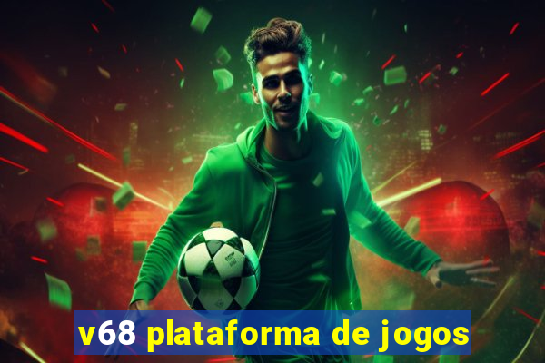 v68 plataforma de jogos