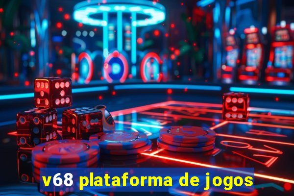 v68 plataforma de jogos