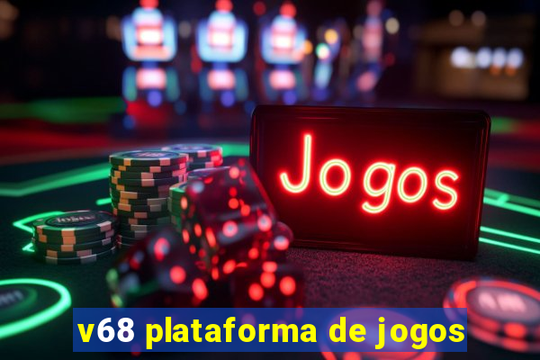 v68 plataforma de jogos